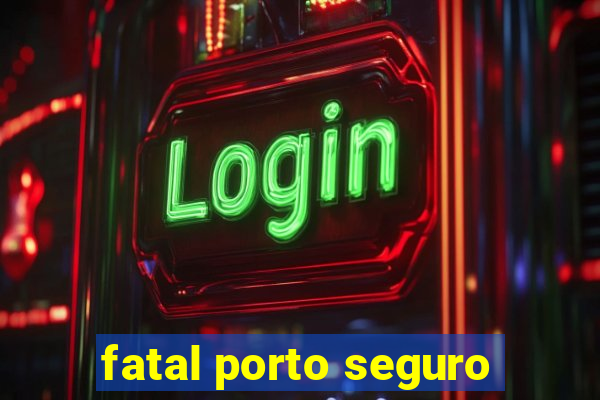 fatal porto seguro